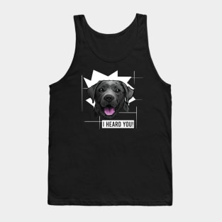 Funny Black Labrador Retriever I Heard You Tank Top